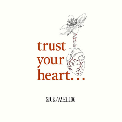 trust your heart…/sick／melloo