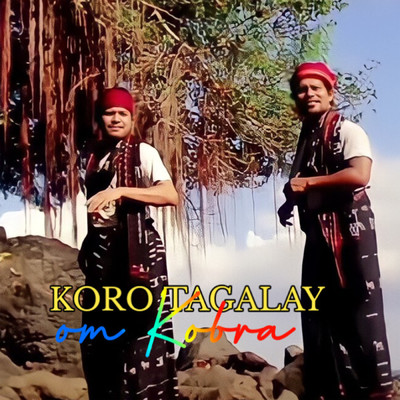 Koro Tagalay/Om Kobra