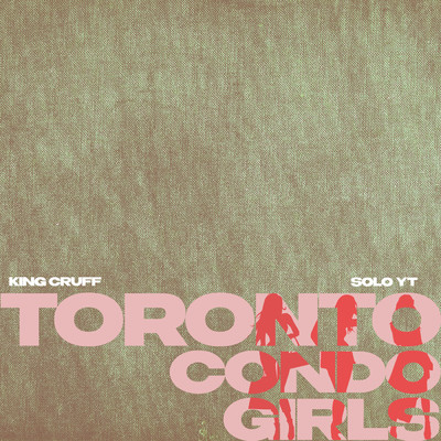 TORONTO CONDO GIRLS/King Cruff／Solo Yt