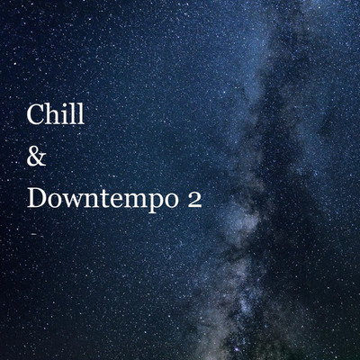 Chill&Downtempo(2)/リラックスと癒しの音楽アーカイブス