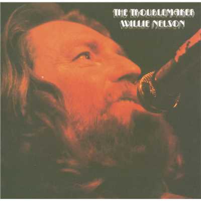 The Troublemaker/Willie Nelson