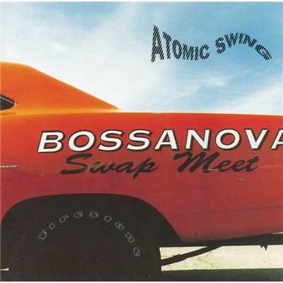 Bossanova Swap Meet/アトミック・スウィング