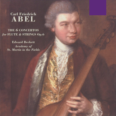 Abel: The 6 Concertos for Flute & Strings, Op. 6/Edward Beckett & Academy of St. Martin in the Fields & Robert Aldwinckle