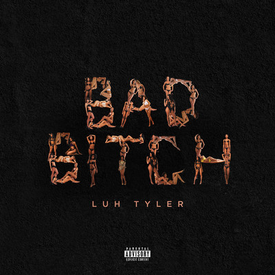 Bad Bitch/Luh Tyler