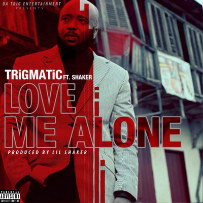 Love Me Alone (feat. Shaker)/Trigmatic