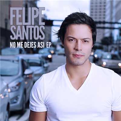 No me dejes asi (feat. Cali y El Dandee)/Felipe Santos