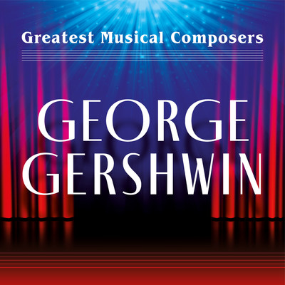 アルバム/Greatest Musical Composers: George Gershwin/Various Artists