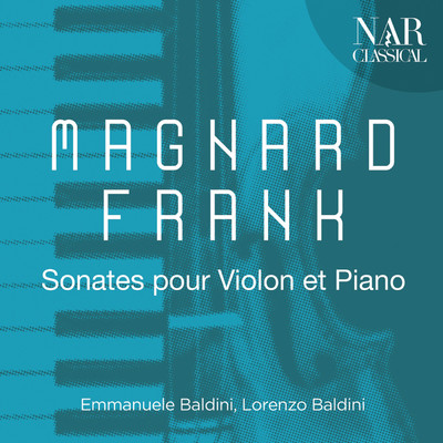 Magnard, Frank - Sonates pour Violon et Piano/Emmanuele Baldini
