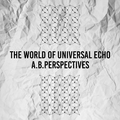 アルバム/The World Of Universal Echo/A.B.Perspectives