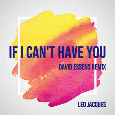 シングル/If I Can't Have You (David Essens Remix)/Leo Jacques
