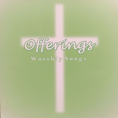 Offerings Worship Songs/Offerings Project