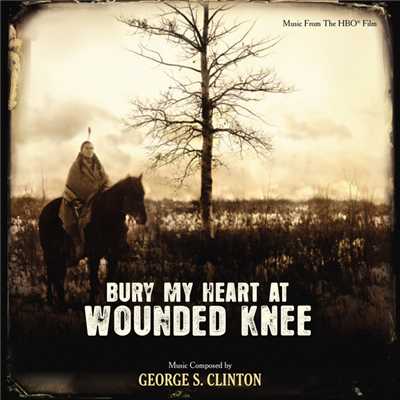 アルバム/Bury My Heart At Wounded Knee (Music From The HBO Film)/GEORGE S. CLINTON