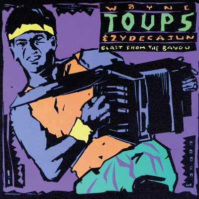 Blast From The Bayou/Zydecajun／Wayne Toups
