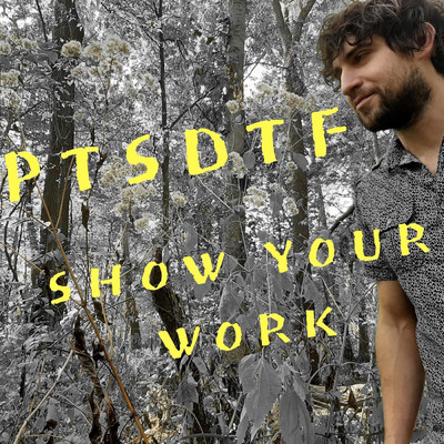 Show Your Work/PTSDTF