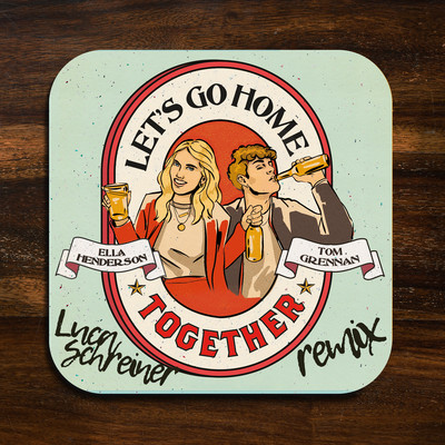 Let's Go Home Together (Luca Schreiner Remix)/Ella Henderson & Tom Grennan