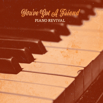 You've Got A Friend (Piano Version)/Piano Revival