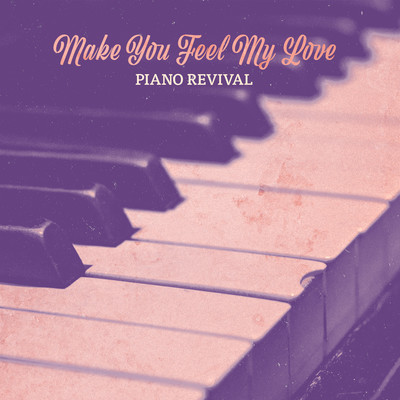 Make You Feel My Love (Piano Version)/Piano Revival