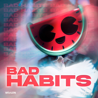 Bad Habits/MELON & Dance Fruits Music