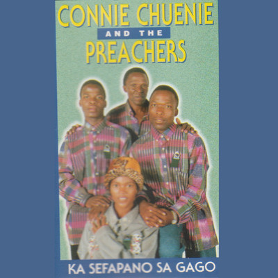 Ka Sefapano Sa Gago/Connie Chuenie and The Preachers