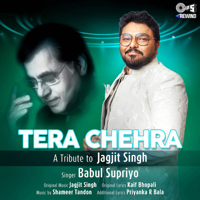 Tera Chehra (”Tips Rewind A Tribute To Jagjit Singh”)/Babul Supriyo