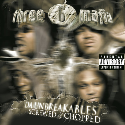 Da Unbreakables: Screwed & Chopped (Explicit)/Three 6 Mafia