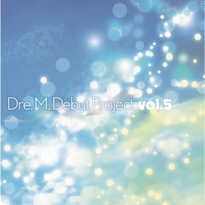 Dre.M.Debut Project vol.5