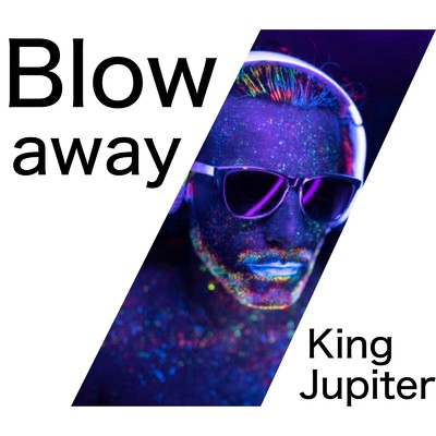 Blow away/King Jupiter