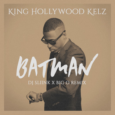 シングル/Batman (DJ Sliink x Big O Remix)/King Hollywood Kelz