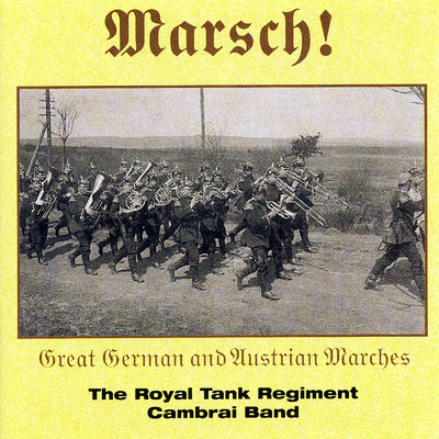 アルバム/Marsch！ Great German and Austrian Marches/The Royal Tank Regiment Cambrai Band