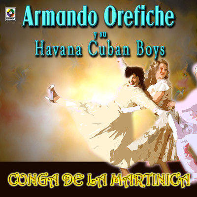アルバム/Conga de la Martinica/Armando Orefiche y Su Havana Cuban Boys