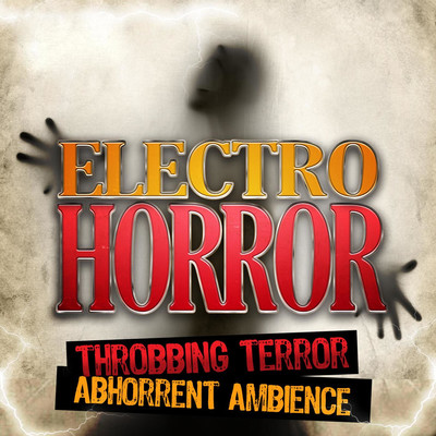Electro Horror: Throbbing Terror, Abhorrent Ambience/Hollywood Film Music Orchestra