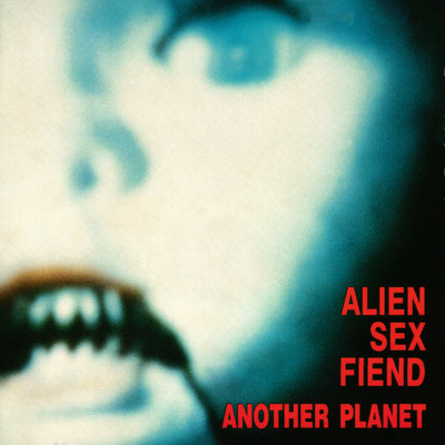 Another Planet/Alien Sex Fiend