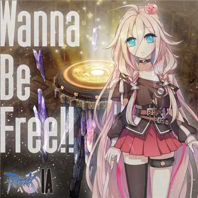 Wanna Be Free！！/IA