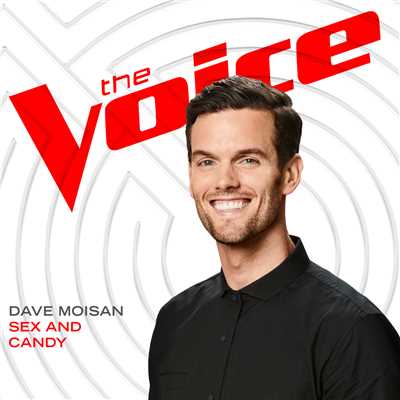 Sex And Candy (The Voice Performance)/Dave Moisan