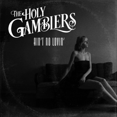 シングル/Ain't No Lovin'/The Holy Gamblers