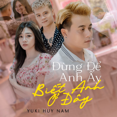 アルバム/Dung De Anh Ay Biet Anh O Day/Yuki Huy Nam