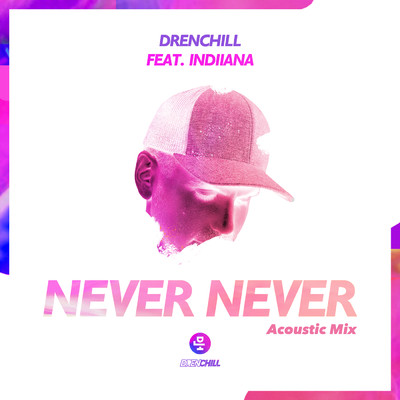 Never Never (Acoustic Mix) feat.Indiiana/Drenchill