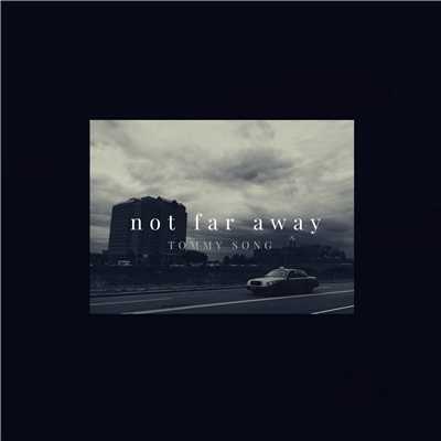 Not far away/Tommy Song