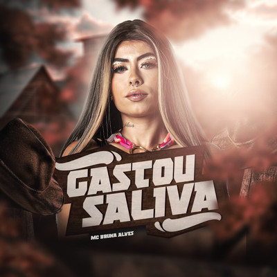 Gastou Saliva/MC Bruna Alves
