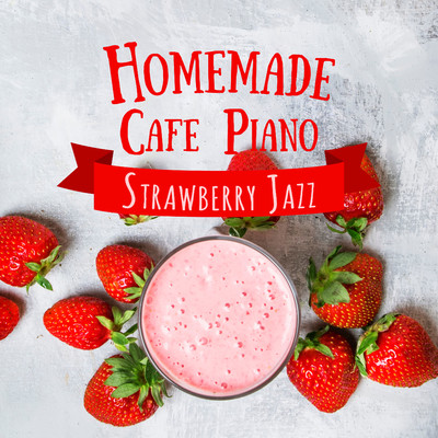 Homemade Cafe Piano - Strawberry Jazz/Relaxing Piano Crew