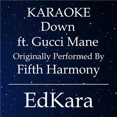 Down (Originally Performed by Fifth Harmony feat. Gucci Mane) [Karaoke No Guide Melody Version]/EdKara