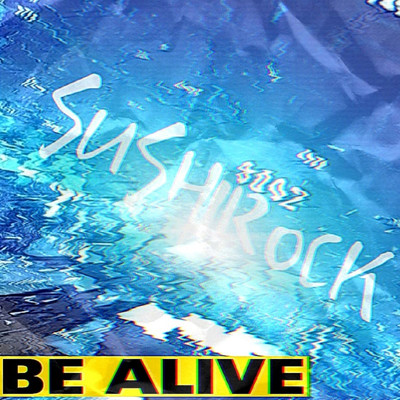 アルバム/BE ALIVE/SUSHIROCK, UG & Sebastian