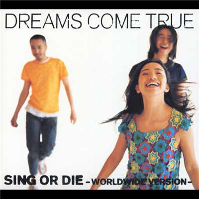 アルバム/SING OR DIE (WORLDWIDE VERSION)/Dreams Come True