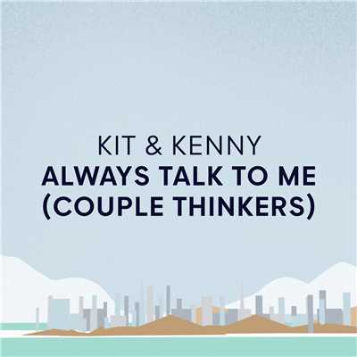 Always Talk To Me (Couple Thinkers)/Kit & Kenny
