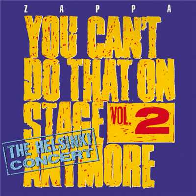 You Can't Do That On Stage Anymore, Vol. 2 - The Helsinki Concert (Live ／ Helsinki, Finland ／ 1974)/フランク・ザッパ