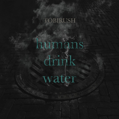 humans drink water/Tobirush