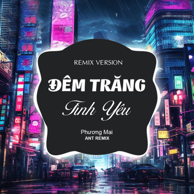Dem Trang Tinh Yeu (Remix Version)/Phuong Mai & Ant Remix