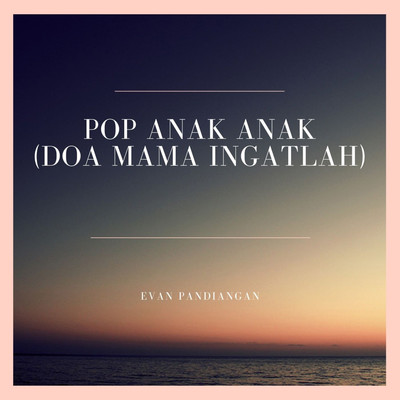 Pop Anak Anak (Doa Mama Ingatlah)/Evan Pandiangan