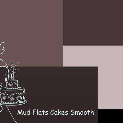 Mud Flats Cakes Smooth/slowstoop