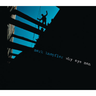 アルバム/Why Aye Man/Mark Knopfler